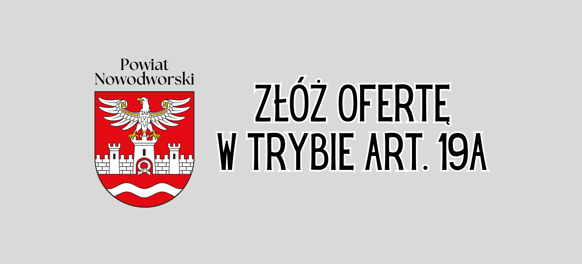 szare tło, herb powiatu z podpisem, czarny napis: złóż ofertę w trybie art. 19a