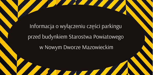 Informacja o zamknięciu połowy parkingu przed Starostwem Powiatowym w Nowym Dworze Mazowieckim